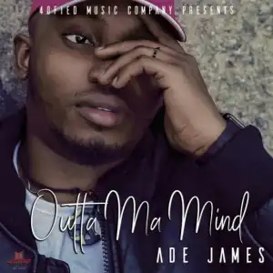 Ade James - Outta Ma Mind